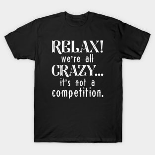 Relax We’re All Crazy T-Shirt